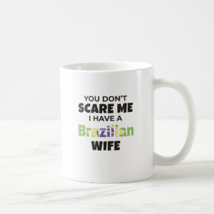 Brazil Gift You Don't Scare Me I Have A Brazilian Coffee Mug