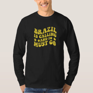 Brazil Is Calling and I Must Go Brasil Brazilian Q T-Shirt