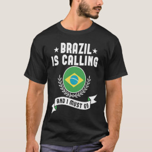 Brazil Is Calling And I Must Go Souvenirs Brazilia T-Shirt