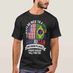 Brazilian American We know Places where Country Br T-Shirt