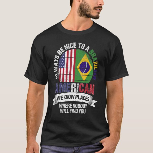 Brazilian American We know Places where Country Br T-Shirt (Front)