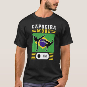 Brazilian Capoeira Dance Martial Capoeira Mode On T-Shirt