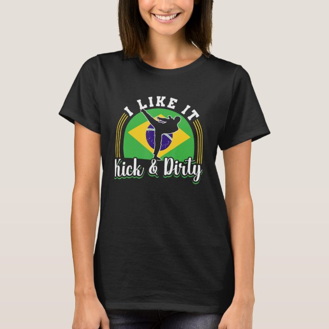 Brazilian Capoeira Dance Martial I Like It Kick &  T-Shirt (Front)