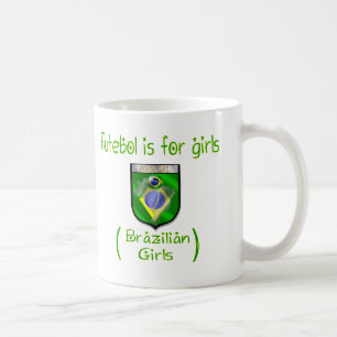Brazilian Girls - Futebol is for girls Coffee Mug