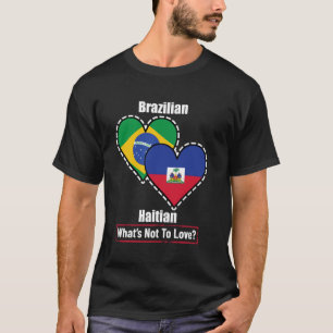 Brazilian Haitian Heart Flags What's Not To Love T-Shirt
