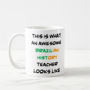 brazilian history teacher, awesome coffee mug