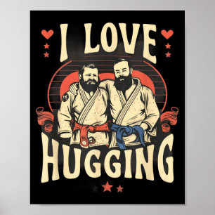Brazilian Jiu Jitsu BJJ Love Hugging Funny MMA Poster