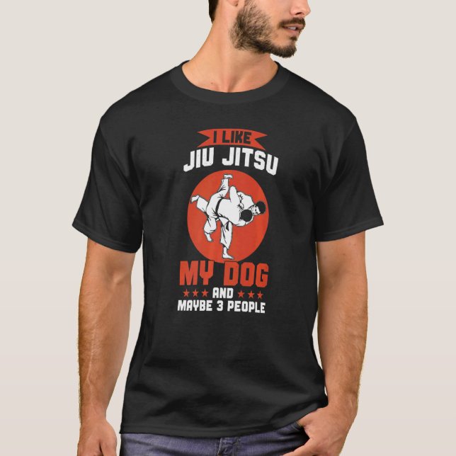 Brazilian Jiu Jitsu  I Like Jiu Jitsu My Dog T-Shirt (Front)