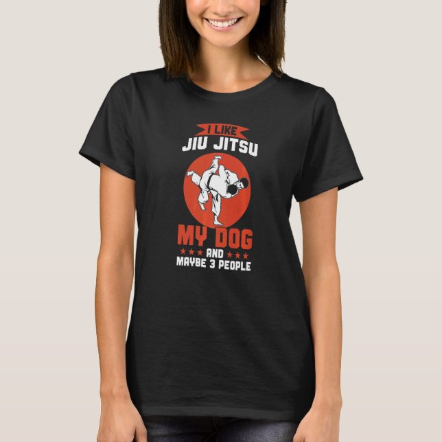 Brazilian Jiu Jitsu  I Like Jiu Jitsu My Dog T-Shirt (Front)