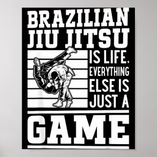 Brazilian Jiu Jitsu is life everything else is a Poster