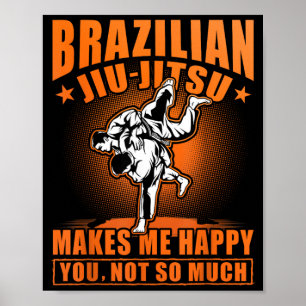 Brazilian Jiu-Jitsu makes me happy you not so much Poster