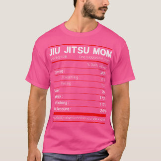 Brazilian Jiu Jitsu Mum Nutritional Facts Bjj Mma T-Shirt