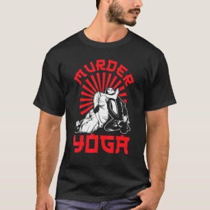 Brazilian Jiu Jitsu Murder Yoga Mixed Martial Arti T-Shirt