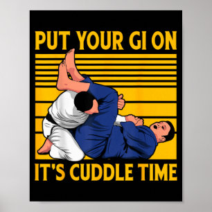 Brazilian Jiu-Jitsu Put your GI on its cuddle time Poster