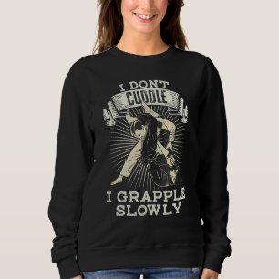 Brazilian Jiu Jitsu Sarcastic Quote Mma Bjj 3 Sweatshirt