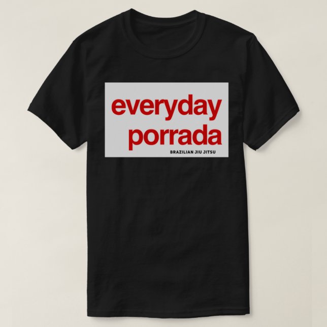 Brazilian Jiujitsu Everyday Porrada BJJ T-Shirt (Design Front)