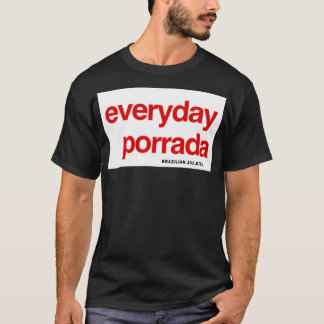 Brazilian Jiujitsu Everyday Porrada BJJ T-Shirt