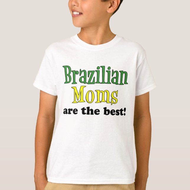 Brazilian Moms Are The Best T-Shirt (Front)