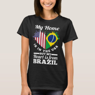 Brazilian My Home Is In The USA But My Heart Is Fr T-Shirt
