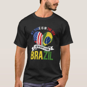 Brazilian My Home Is In The USA But My Heart Is Fr T-Shirt