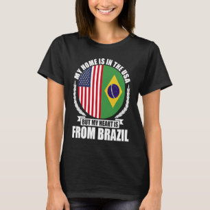 Brazilian My Home Is In The USA But My Heart Is Fr T-Shirt