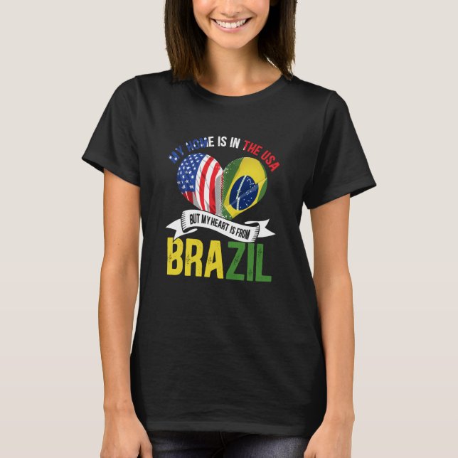 Brazilian My Home Is In The USA But My Heart Is Fr T-Shirt (Front)