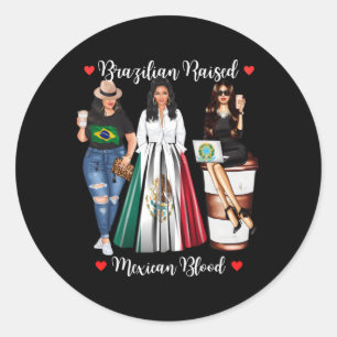 Brazilian Raised Brazilian Blood Born In Mexico Classic Round Sticker
