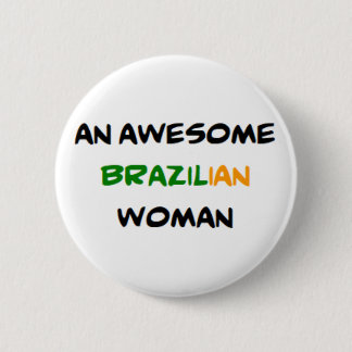 brazilian woman, awesome Mug 6 Cm Round Badge