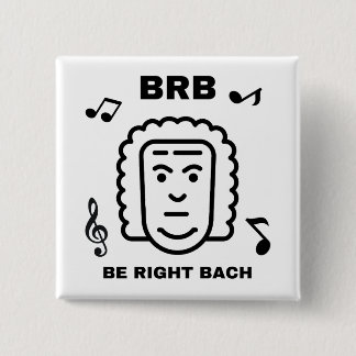 BRB BE RIGHT BACH Funny Classical Music Composer 15 Cm Square Badge