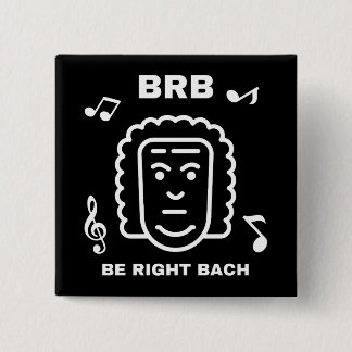 BRB BE RIGHT BACH Funny Classical Music Composer 15 Cm Square Badge