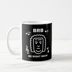 BRB BE RIGHT BACH Funny Classical Music Composer Coffee Mug