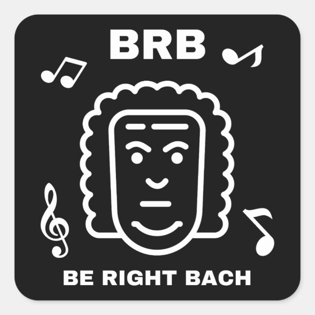 BRB BE RIGHT BACH Funny Classical Music Composer Square Sticker (Front)