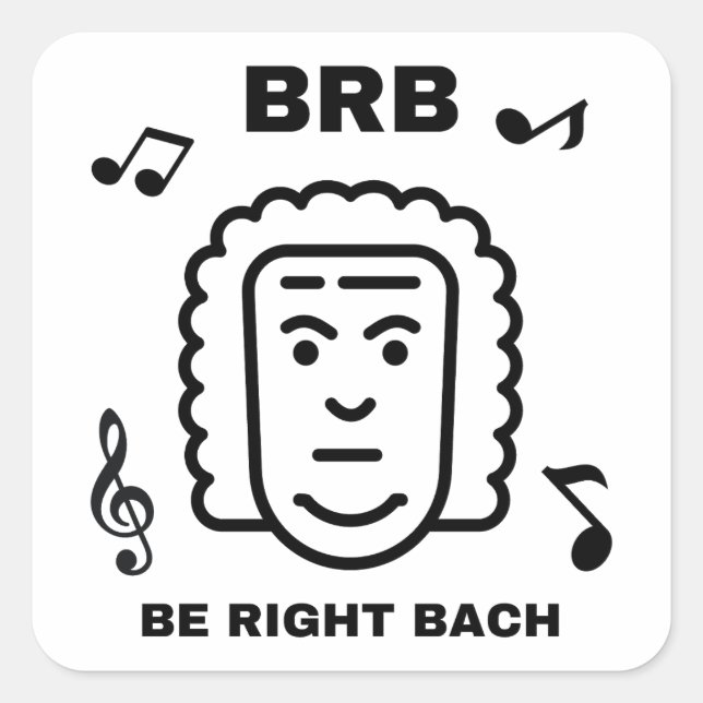 BRB BE RIGHT BACH Funny Classical Music Composer Square Sticker (Front)