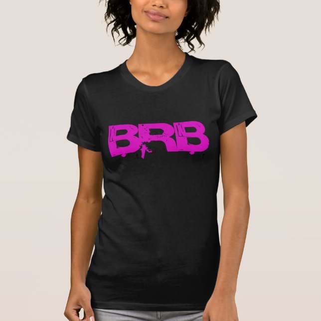 BRB Be Right Back T-Shirt (Front)