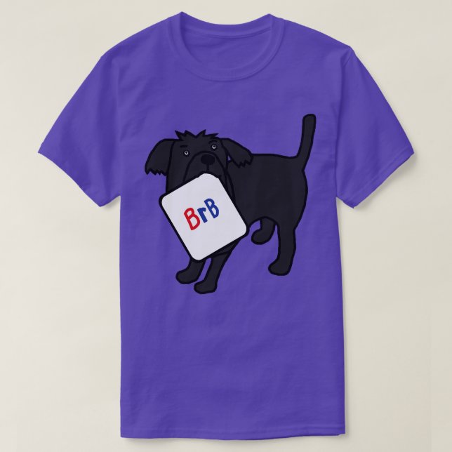 BRB Dog says he will be right back T-Shirt (Design Front)
