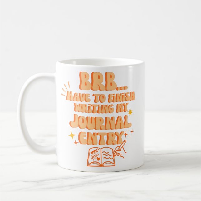 BRB Have To Finish Writing My Journal Entry  Coffee Mug (Left)