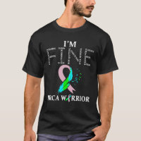 BRCA Warrior I m Fine breast cancer Awareness T Sh