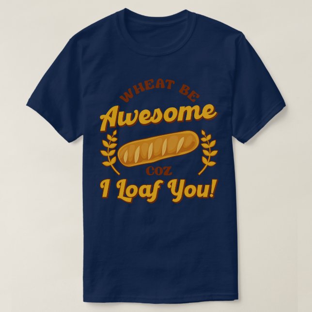 Bread Baking Bakery Pastry Loaf Bread Baker Wheat T-Shirt (Design Front)