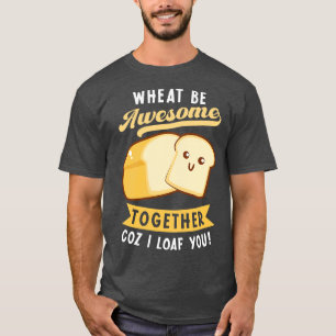 Bread Baking Bakery Pastry Loaf Bread Baker Wheat T-Shirt