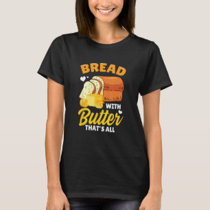Bread Baking Bread Maker Bread With Butter That's  T-Shirt