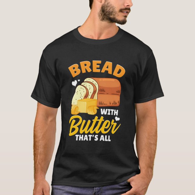 Bread Baking Bread Maker Bread With Butter T'S All T-Shirt (Front)