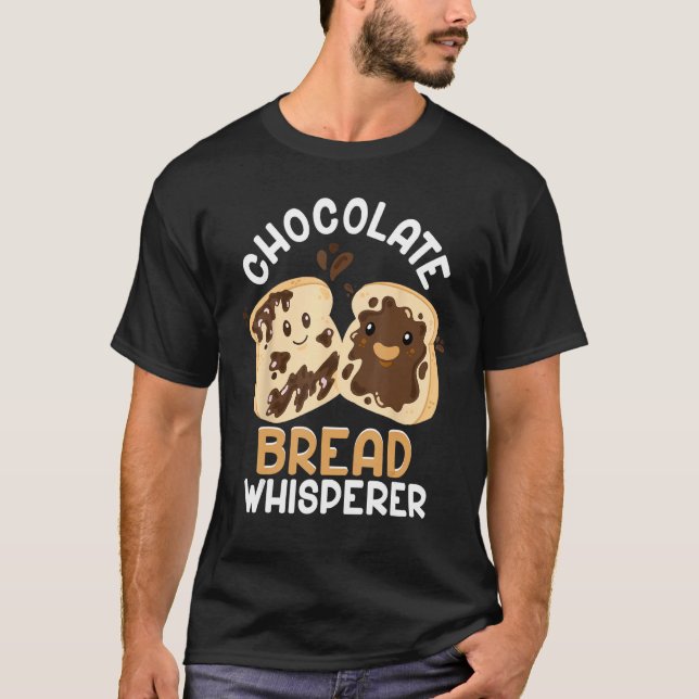 Bread Baking Bread Maker Chocolate Bread Whisperer T-Shirt (Front)