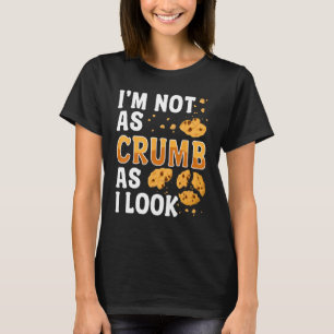 Bread Baking Bread Maker I'm Not As Crumb As I Loo T-Shirt