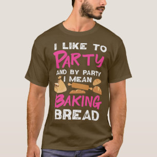 Bread Baking Design For Girls And Women 698 T-Shirt