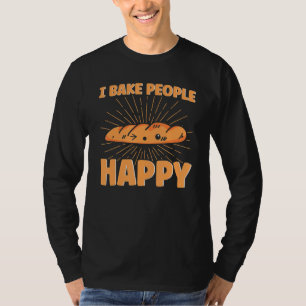 Bread Baking I Bake People Happy Bakery Baker T-Shirt