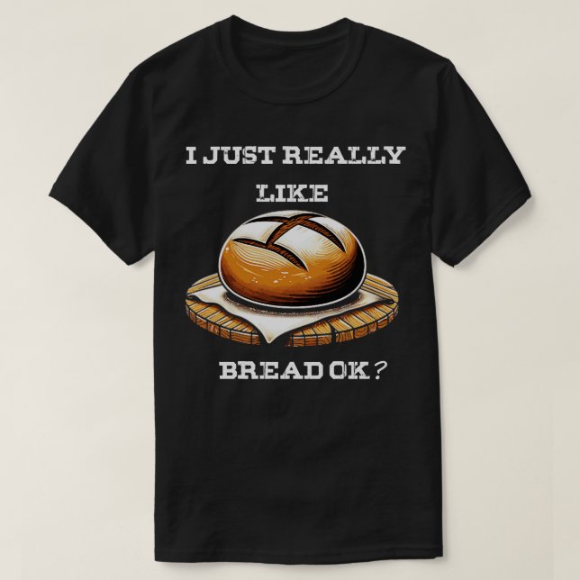 Bread Baking I Like Baker T-Shirt (Design Front)