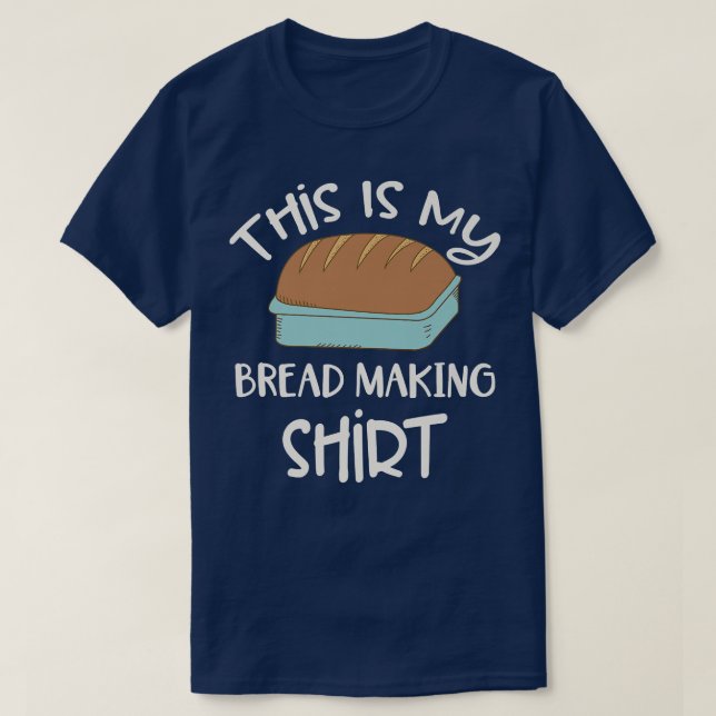 Bread Baking Making Baker Baking Lover This Is My  T-Shirt (Design Front)