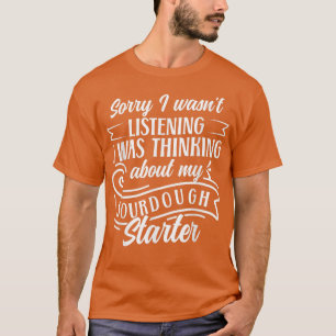 Bread Baking Sourdough Starter Bake Bread Baker 7 T-Shirt