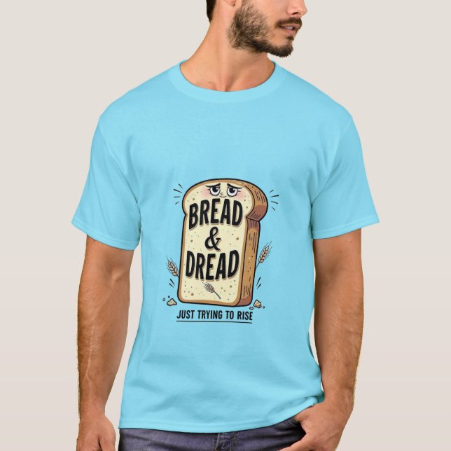 Bread & Dread Funny T-Shirt (Front)