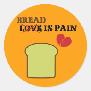 Bread Is Pain Classic Round Sticker